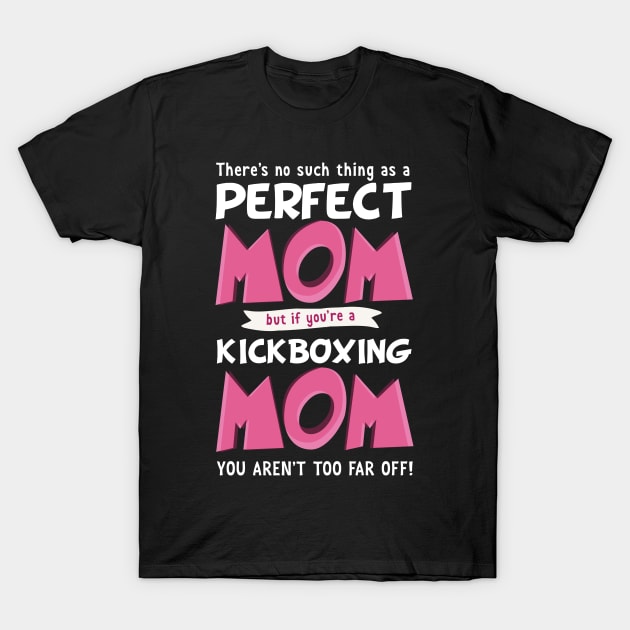 Funny Kickboxing Mom Saying T-Shirt by fizzyllama